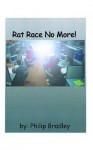 Rat Race No More! - Philip Bradley