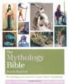 The Mythology Bible: Everything You Wanted To Know About Mythology (Godsfield Bible) - Sarah Bartlett