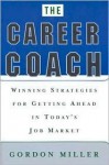 The Career Coach Winning Strategies for Getting Ahead in Today's Job Market - Gordon Miller