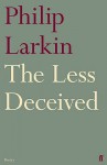 Less Deceived: Poems - Philip Larkin