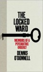 The Locked Ward: Memoirs of a Psychiatric Orderly - Dennis O'Donnell