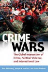 Crime Wars: The Global Intersection of Crime Political Violence and International Law - Paul Battersby, Joseph M. Siracusa