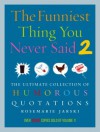 The Funniest Thing You Never Said 2: The Ultimate Collection of Humorous Quotations - Rosemarie Jarski, Jarski