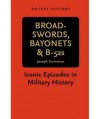 Broadswords, Bayonets & B52s: Iconic Episodes in Military History - Joseph Cummins