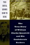 The Devil Knows How To Ride: The True Story Of William Clarke Quantrill and His Confederate Raiders - Edward E. Leslie