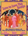 Love to Love You Bradys: The Bizarre Story of The Brady Bunch Variety Hour - Ted Nichelson, Susan Olsen, Lisa Sutton