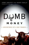 Dumb Money: Adventures of a Day Trader - Joey Anuff, Gary Wolf