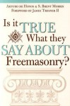 Is It True What They Say about Freemasonry? - Arturo de Hoyos, S Brent Morris