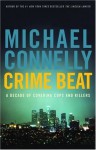 Crime Beat: A Decade of Covering Cops and Killers - Michael Connelly