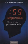 59 segundos, piensa un poco para cambiar mucho - Richard Wiseman, Pilar Ramírez Tello