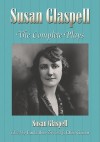 Susan Glaspell: The Complete Plays - Linda Ben-Zvi, J. Ellen Gainor