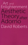 Art and Enlightenment: Aesthetic Theory after Adorno - David Roberts