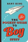 Pocket Guide to Boy Stuff, The - Bart King