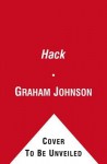 Hack: Sex, Drugs, and Scandal from Inside the Tabloid Jungle - Graham Johnson