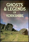 Ghosts & Legends of Yorkshire - Andy Roberts