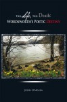 This Life, This Death: Wordsworth's Poetic Destiny - John O'Meara