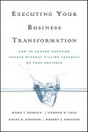 Executing Your Business Transformation: How to Engage Sweeping Change Without Killing Yourself or Your Business - Rob Johnson, Mark Morgan, Andrew Cole, Dave Johnson