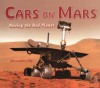 Cars on Mars: Roving the Red Planet - Alexandra Siy