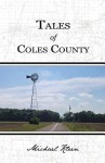 Tales of Coles County, Illinois - Michael Kleen