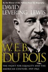 W. E. B. Du Bois, 1919-1963: The Fight for Equality and the American Century - David Levering Lewis