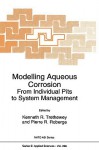 Modelling Aqueous Corrosion: From Individual Pits to System Management - Kenneth R. Trethewey