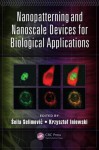 Nanopatterning and Nanoscale Devices for Biological Applications - Krzysztof Iniewski, Seila Selimovic