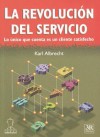 La Revolucion del Servicio: Lo Unico Que Cuenta Es un Cliente Satisfecho - Karl Albrecht, Jesus Villamizar Herrera, Humberto Serna Gomez