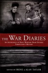 The War Diaries: An Anthology of Daily Wartime Diary Entries Throughout History - Irene Taylor, Irene Taylor