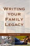 Writing Your Family Legacy - Linda Weaver Clarke