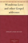 Wondrous Love and other Gospel addresses - D.L. Moody