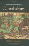 An Intellectual History of Cannibalism - Catalin Avramescu, Alistair Ian Blyth