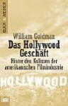 Das Hollywood Geschäft: Hinter Den Kulissen Der Amerikanischen Filmindustrie - William Goldman