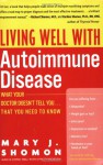 Living Well with Autoimmune Disease: What Your Doctor Doesn't Tell You...That You Need to Know - Mary J. Shomon