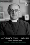 Archbishop Fisher 1945-1961: Church, State and World - Andrew Chandler, David Hein