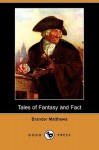 Tales of Fantasy and Fact (Dodo Press) - Brander Matthews