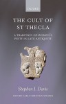 The Cult of Saint Thecla: A Tradition of Women's Piety in Late Antiquity - Stephen J. Davis