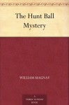 The Hunt Ball Mystery - William Magnay