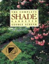 The Complete Shade Gardener - George H. Schenk, Peter Loewer