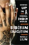 Siberian Education: Growing Up in a Criminal Underworld - Nicolai Lilin