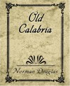 Old Calabria - Norman Douglas, Douglas Norman Douglas