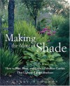 Making the Most of Shade: How to Plan, Plant, and Grow a Fabulous Garden that Lightens up the Shadows - Larry Hodgson