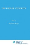 The Uses of Antiquity: The Scientific Revolution and the Classical Tradition - Stephen Gaukroger