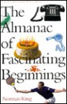 The Almanac Of Fascinating Beginnings: From The Academy Awards To The Xerox Machine - Norman King