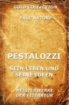 Pestalozzi - Sein Leben und seine Ideen (Kommentierte Gold Collection) (German Edition) - Paul Natorp, Joseph Meyer