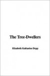 The Tree-Dwellers - Katharine Elizabeth Dopp, Elizabeth Katharine Dopp