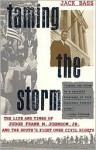 Taming the Storm: The Life and Times of Judge Frank M. Johnson, Jr., and the South's Fight over Civil Rights - Jack Bass