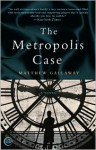 The Metropolis Case - Matthew Gallaway