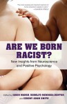 Are We Born Racist?: New Insights from Neuroscience and Positive Psychology - Jason Marsh, Rodolfo Mendoza-Denton, Jeremy Adam Smith