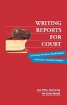 Writing Reports for Court: A Practical Guide for Psychologists Working in Forensic Contexts - Jack White, Andrew Day, Louisa Hackett