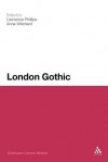 London Gothic: Place, Space and the Gothic Imagination - Lawrence Phillips, Anne Witchard